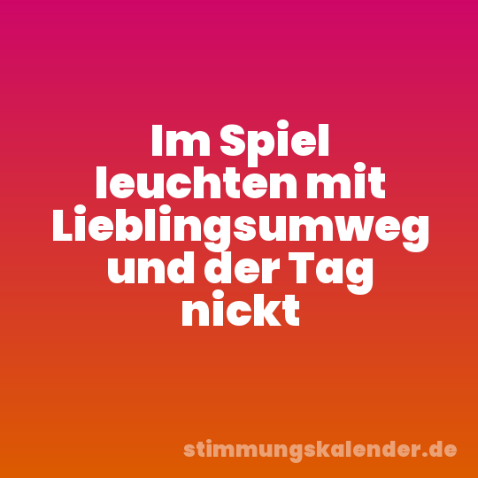 Im Spiel leuchten mit Lieblingsumweg und der Tag nickt