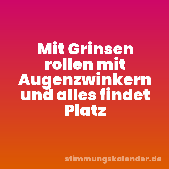 Mit Grinsen rollen mit Augenzwinkern und alles findet Platz