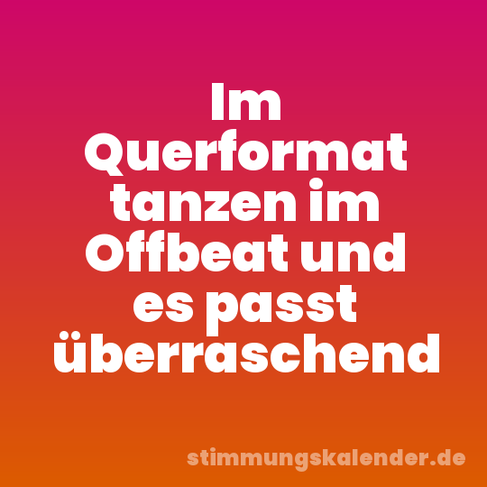 Im Querformat tanzen im Offbeat und es passt überraschend