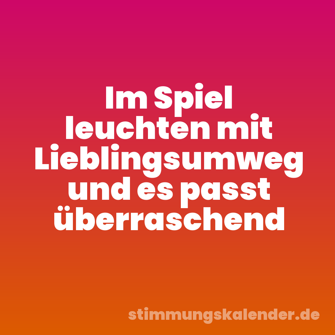 Im Spiel leuchten mit Lieblingsumweg und es passt überraschend