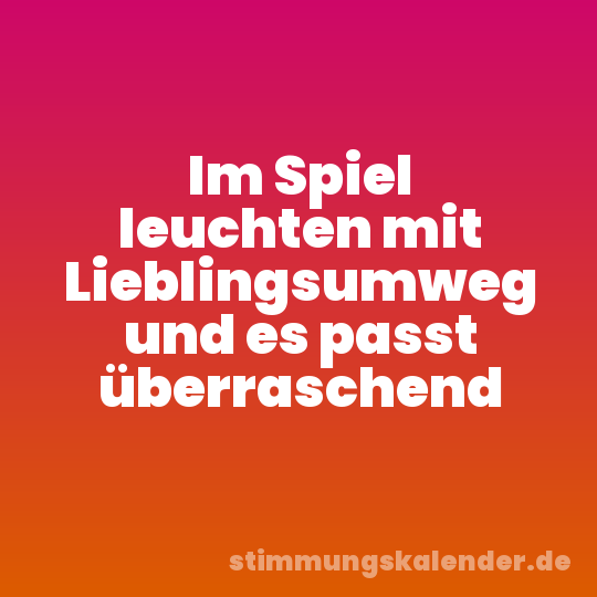Im Spiel leuchten mit Lieblingsumweg und es passt überraschend