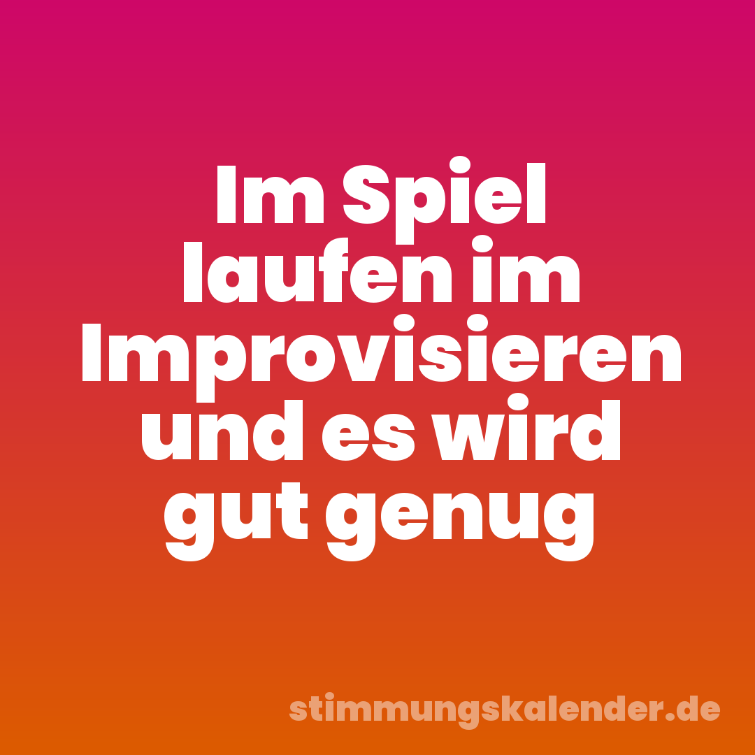 Im Spiel laufen im Improvisieren und es wird gut genug