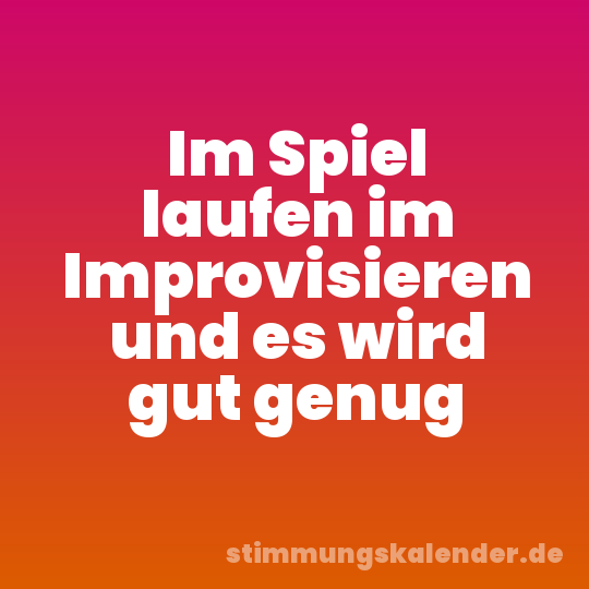 Im Spiel laufen im Improvisieren und es wird gut genug