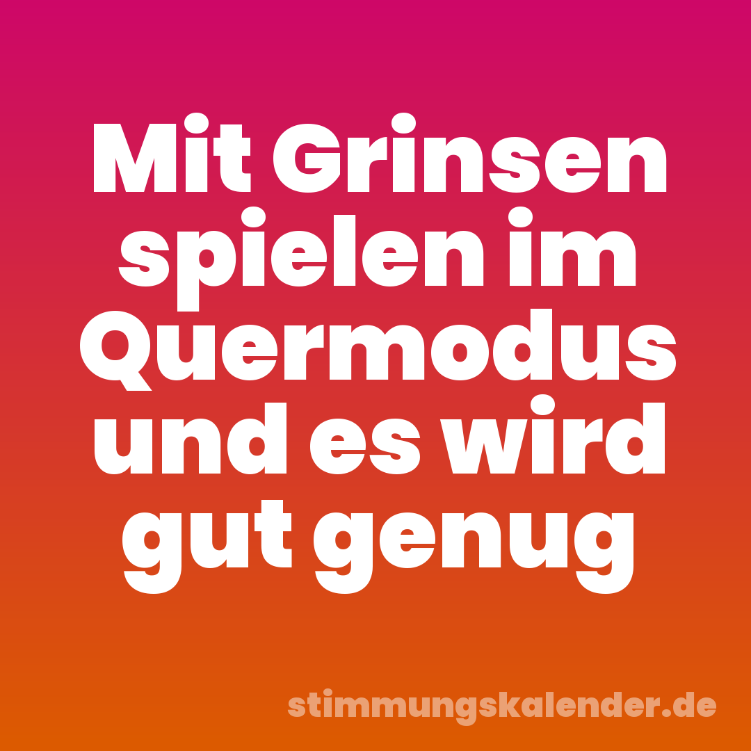 Mit Grinsen spielen im Quermodus und es wird gut genug