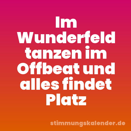 Im Wunderfeld tanzen im Offbeat und alles findet Platz