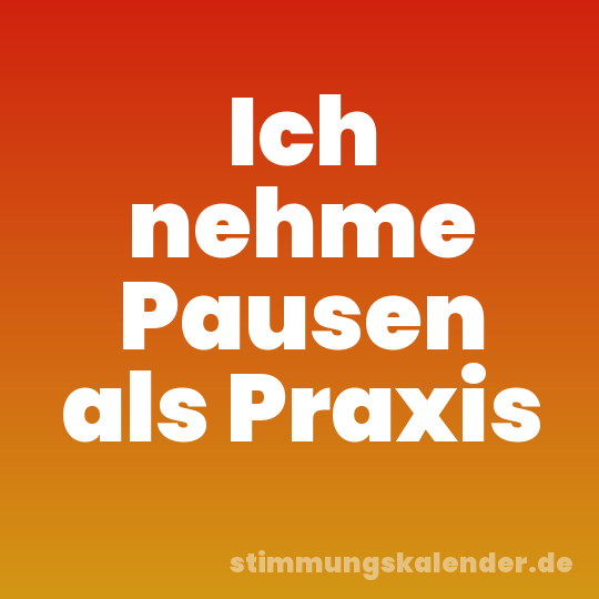 Ich nehme Pausen als Praxis