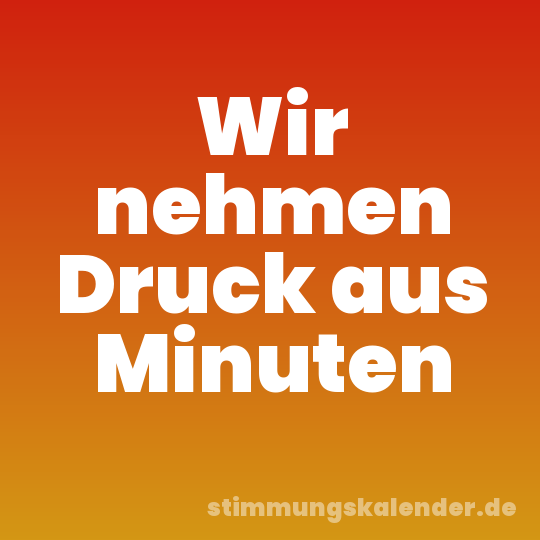Wir nehmen Druck aus Minuten