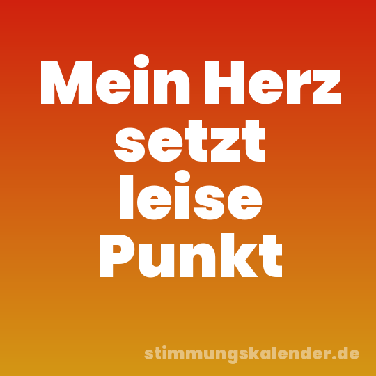 Mein Herz setzt leise Punkt