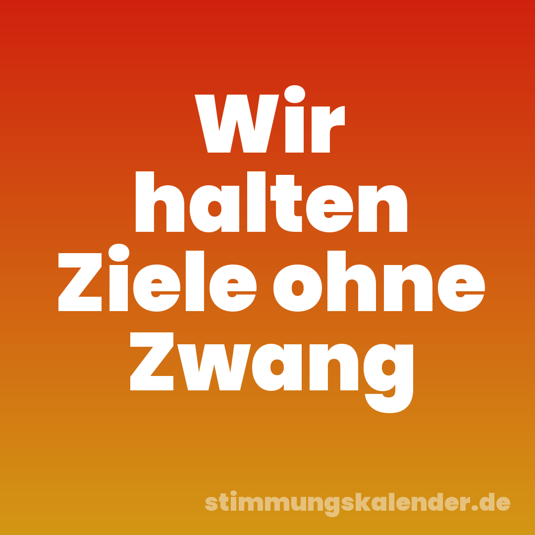 Wir halten Ziele ohne Zwang