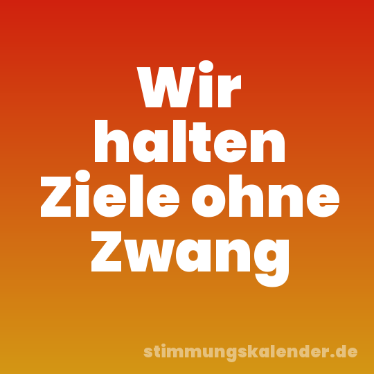 Wir halten Ziele ohne Zwang