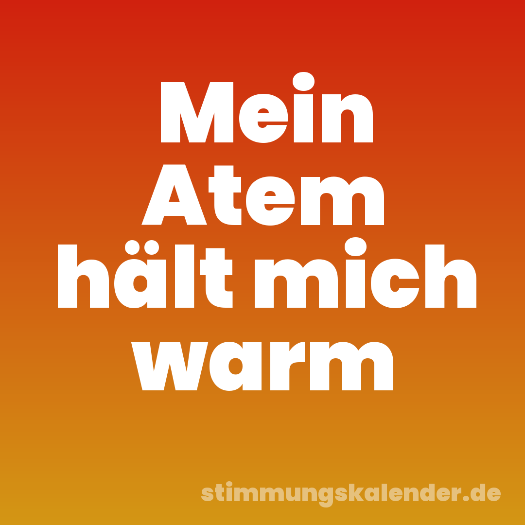 Mein Atem hält mich warm