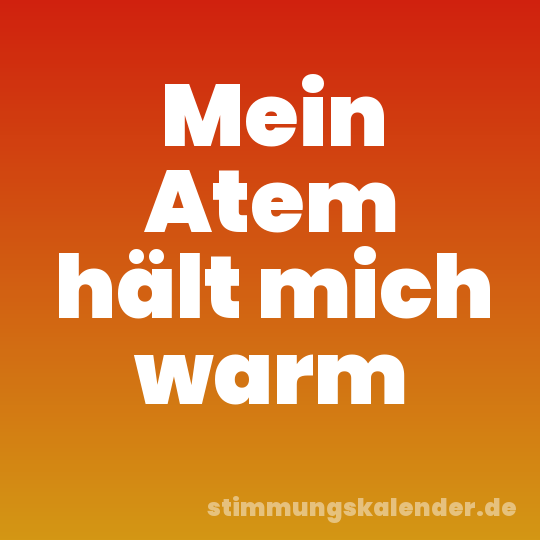 Mein Atem hält mich warm