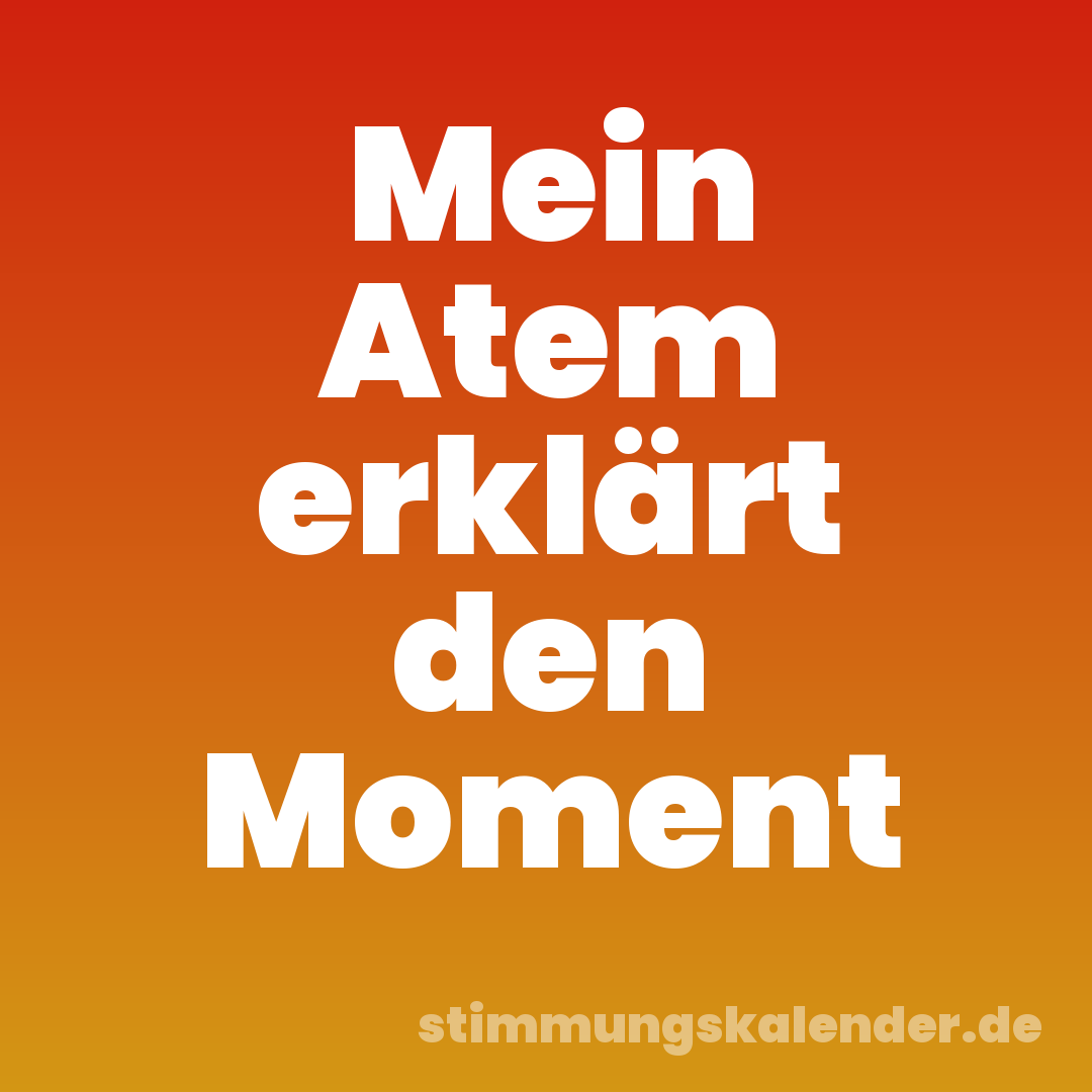 Mein Atem erklärt den Moment