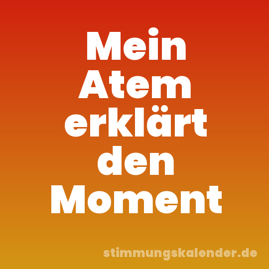 Mein Atem erklärt den Moment