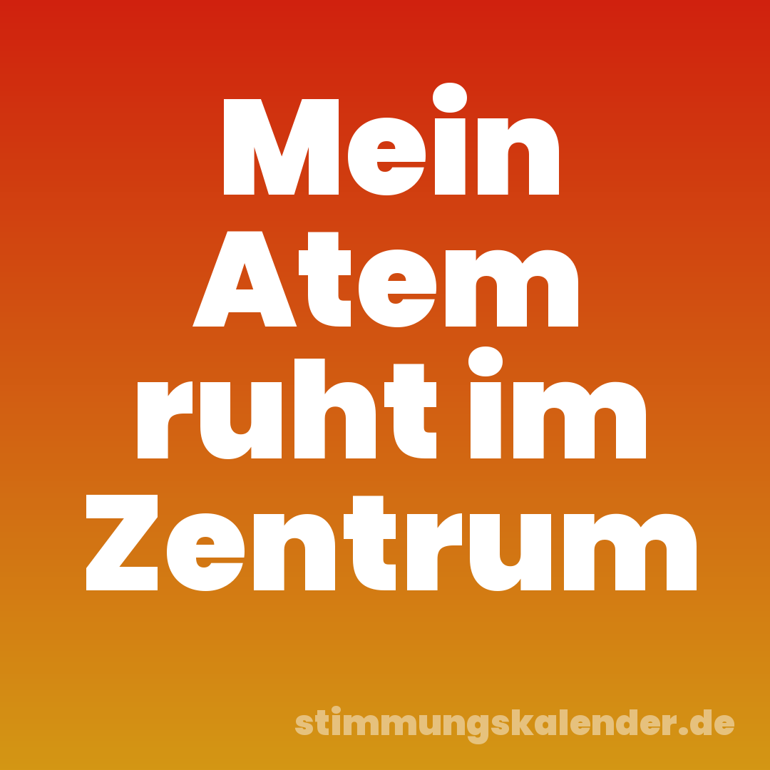 Mein Atem ruht im Zentrum