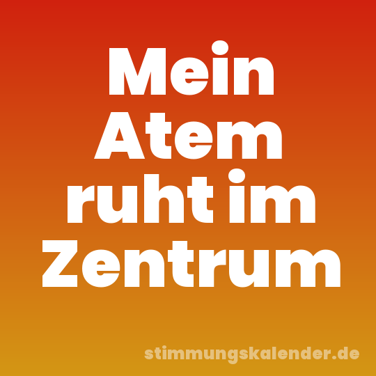 Mein Atem ruht im Zentrum