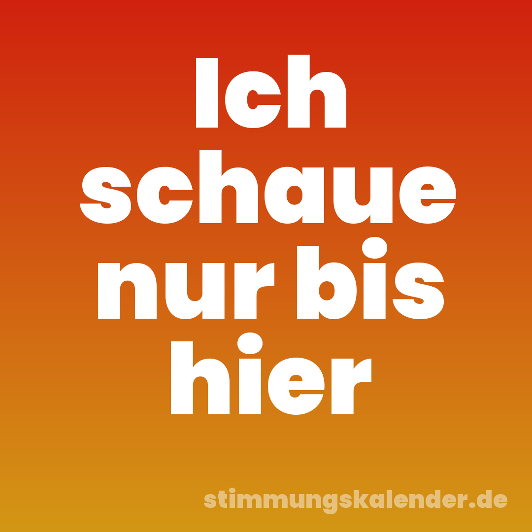 Ich schaue nur bis hier
