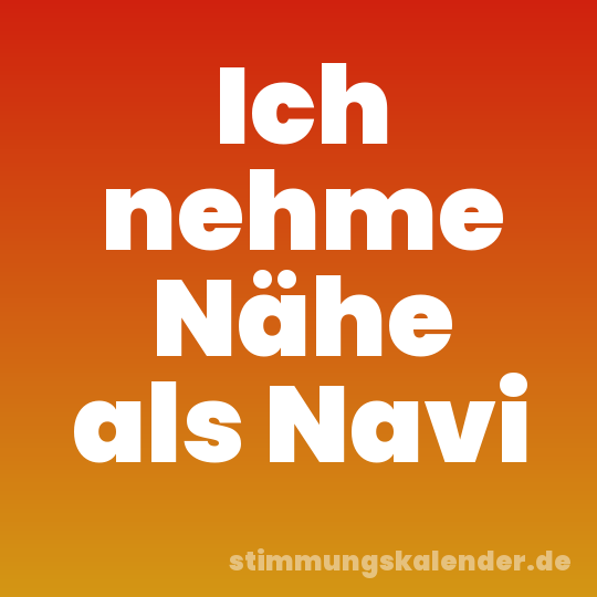 Ich nehme Nähe als Navi