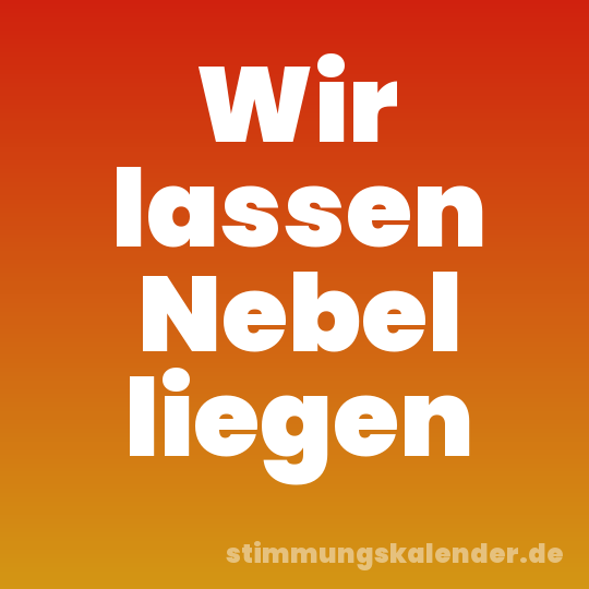 Wir lassen Nebel liegen