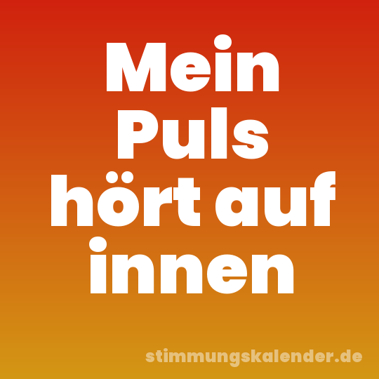 Mein Puls hört auf innen