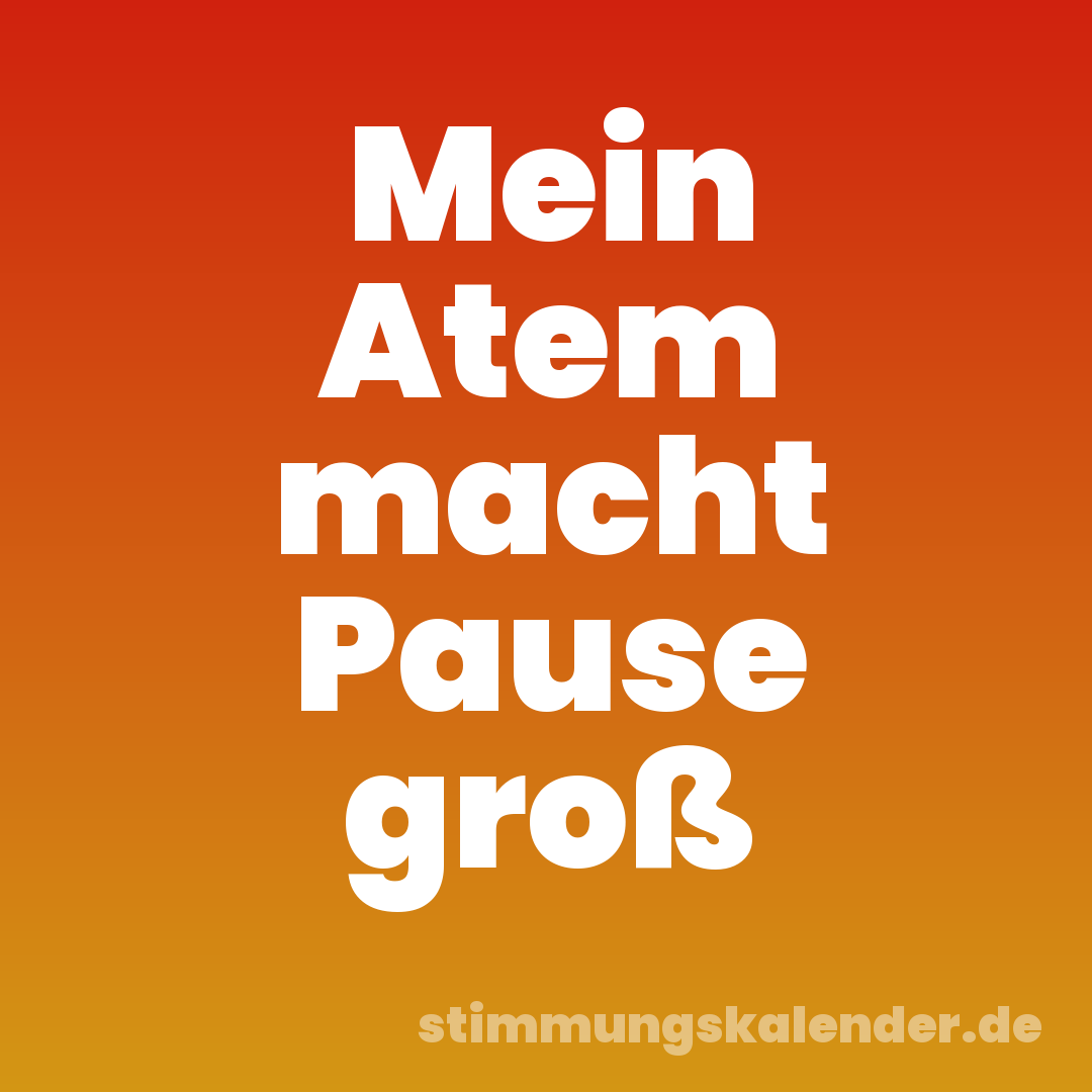 Mein Atem macht Pause groß