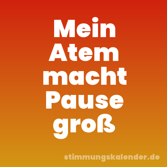 Mein Atem macht Pause groß