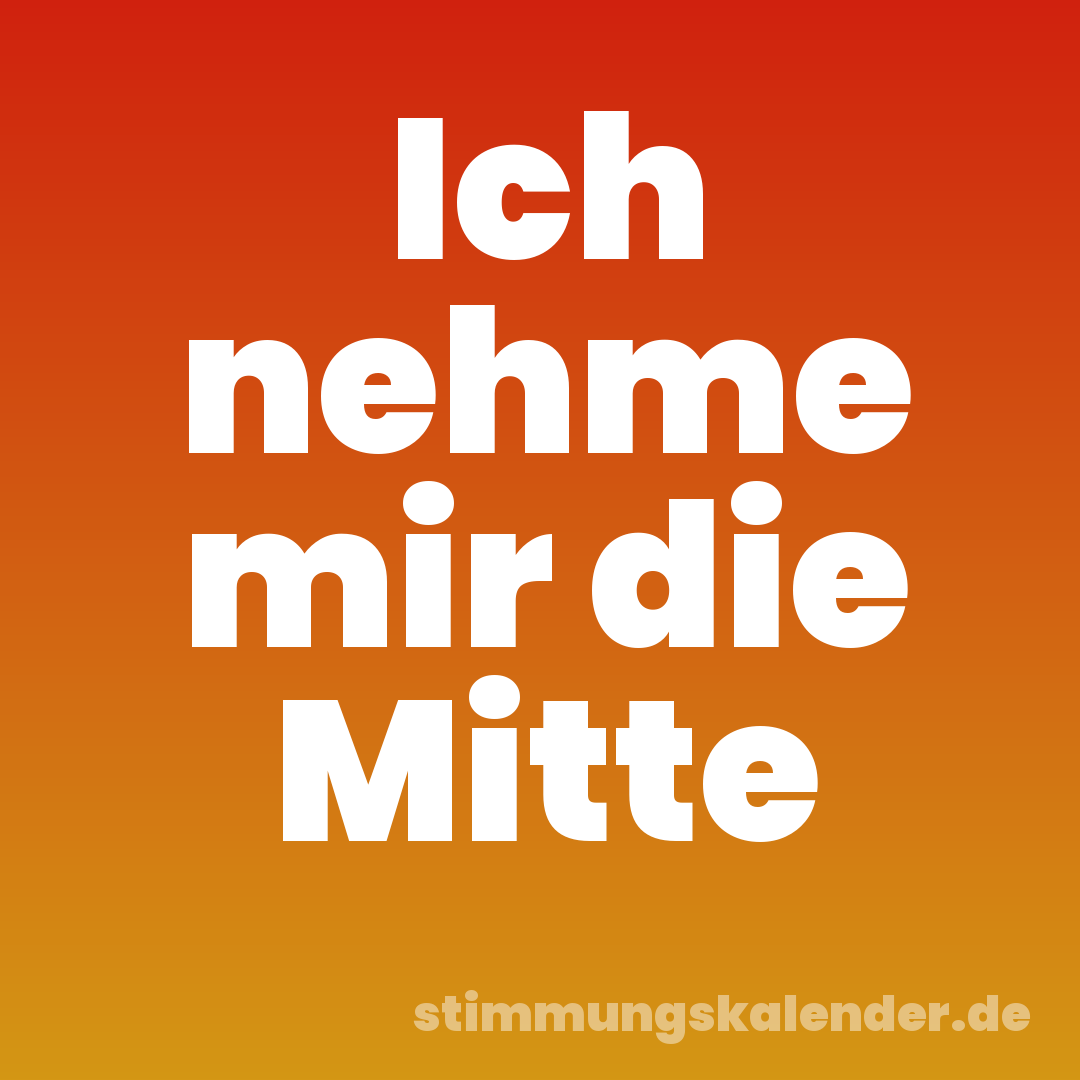Ich nehme mir die Mitte