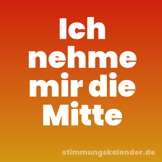 Ich nehme mir die Mitte