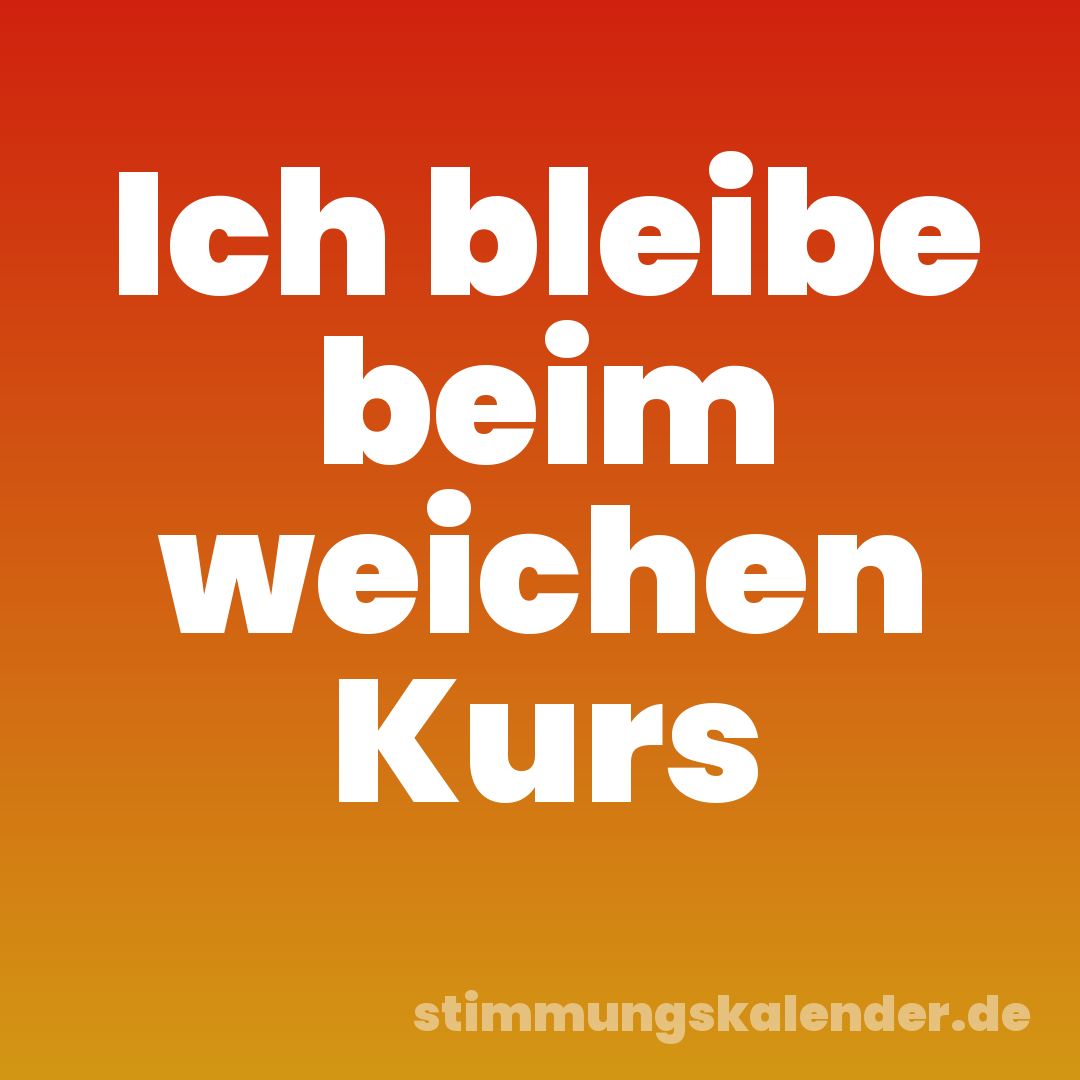 Ich bleibe beim weichen Kurs