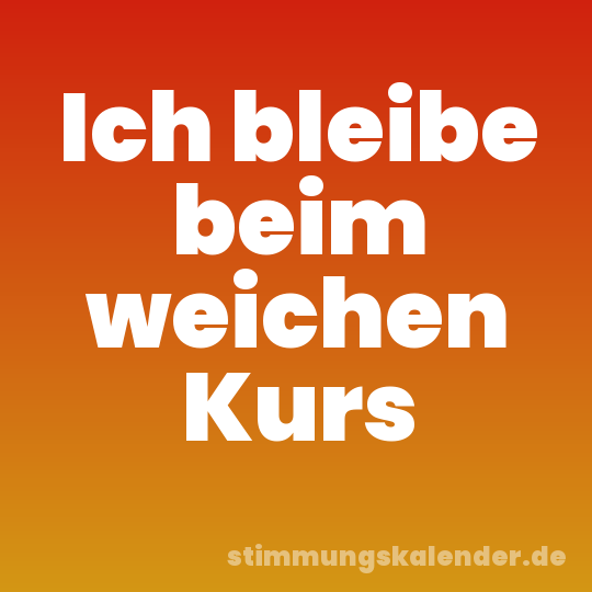 Ich bleibe beim weichen Kurs