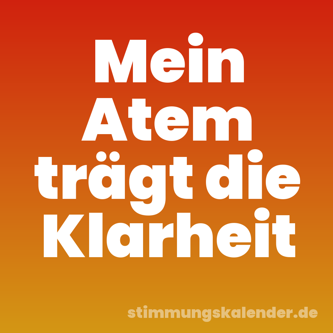 Mein Atem trägt die Klarheit
