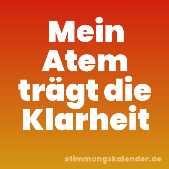 Mein Atem trägt die Klarheit