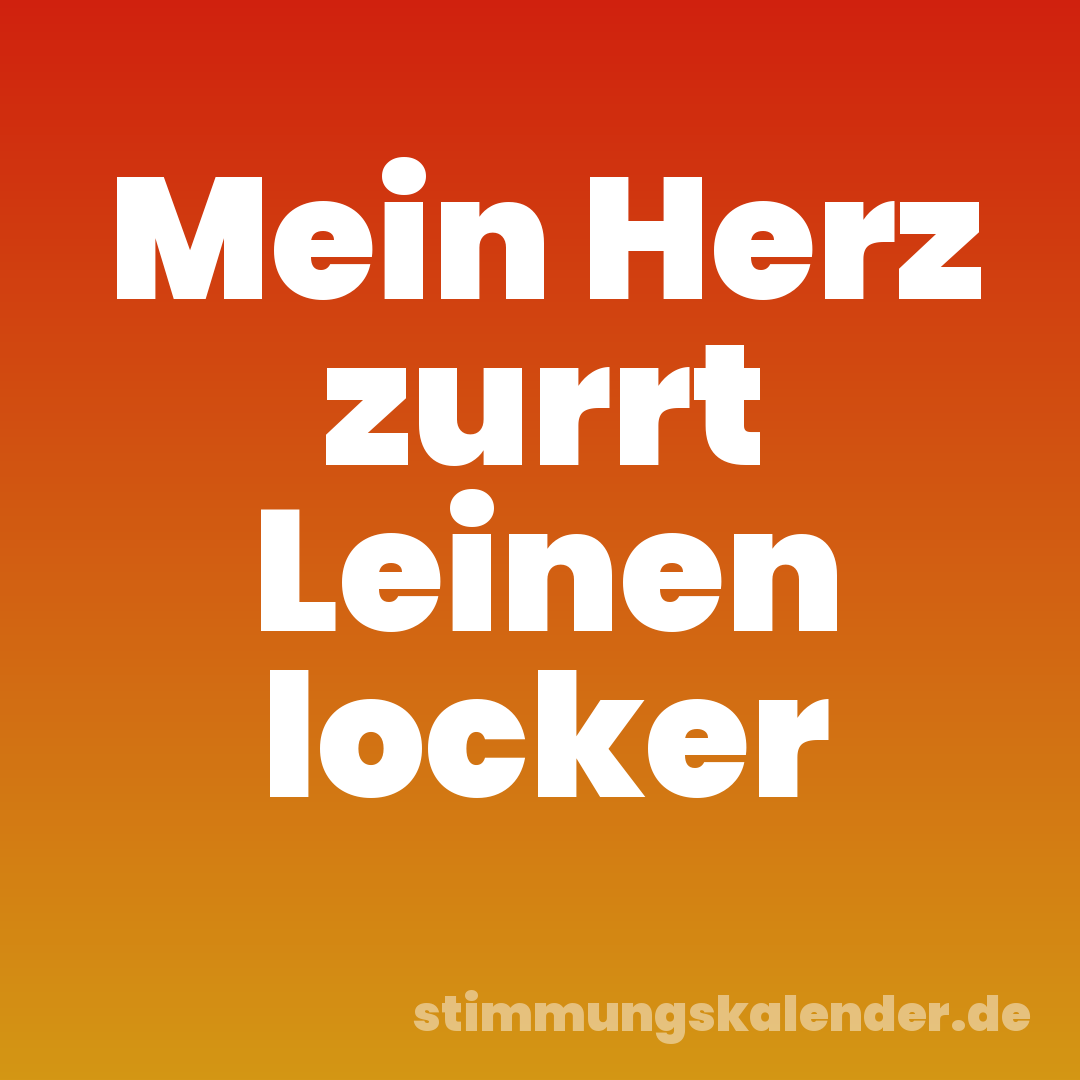 Mein Herz zurrt Leinen locker