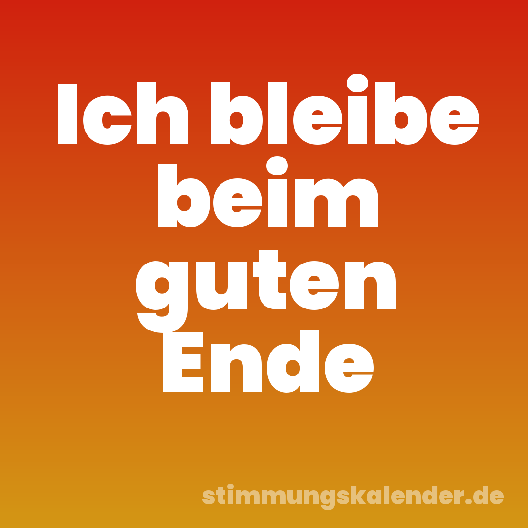 Ich bleibe beim guten Ende