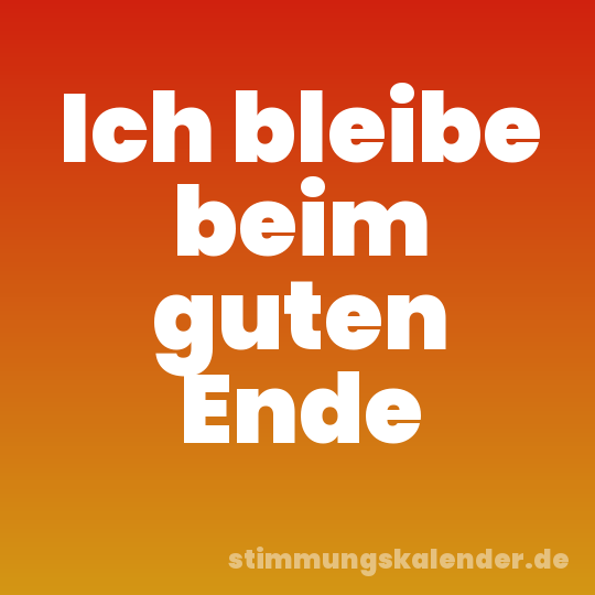 Ich bleibe beim guten Ende