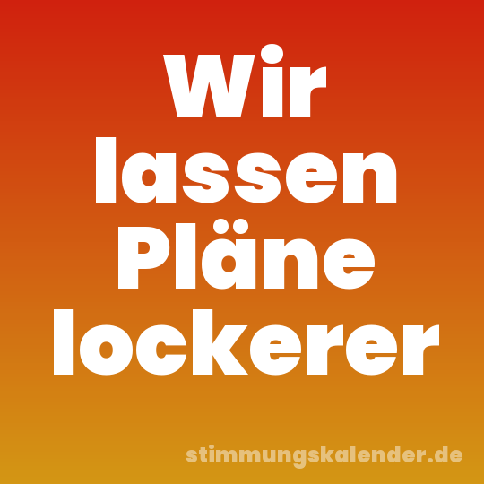 Wir lassen Pläne lockerer
