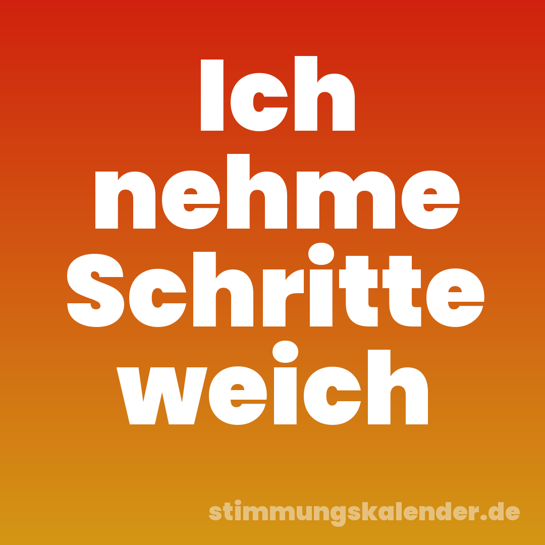 Ich nehme Schritte weich