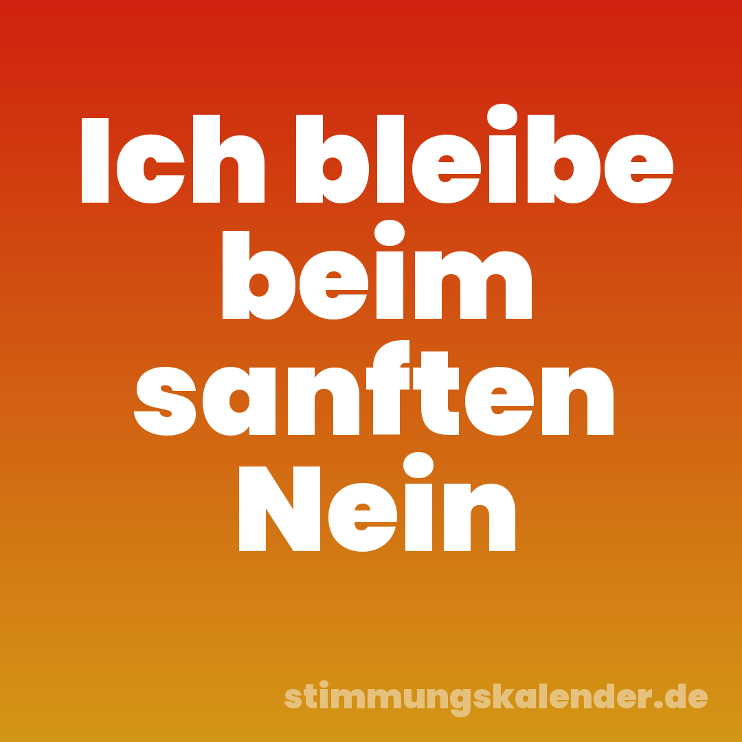 Ich bleibe beim sanften Nein