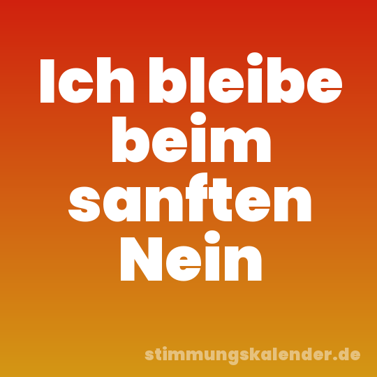 Ich bleibe beim sanften Nein