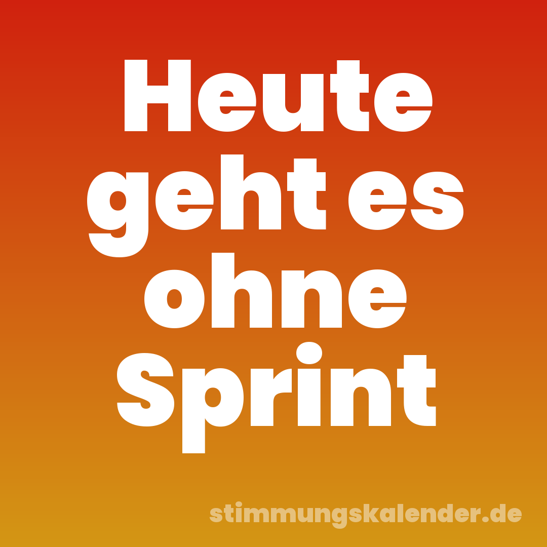 Heute geht es ohne Sprint