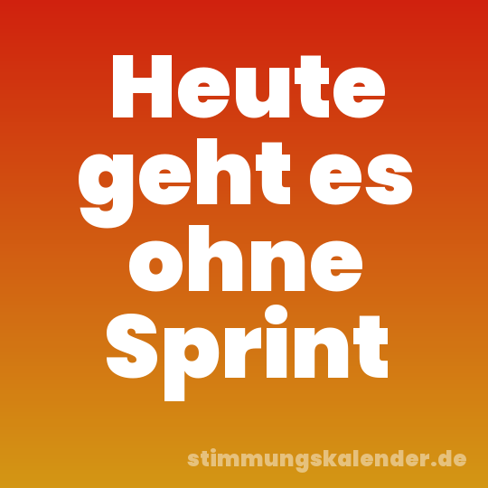 Heute geht es ohne Sprint