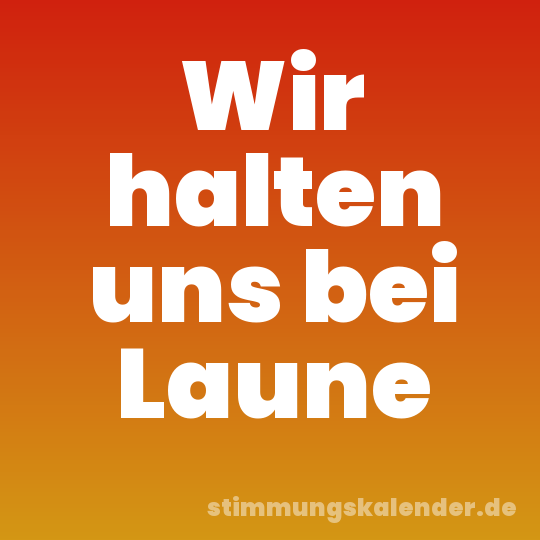 Wir halten uns bei Laune