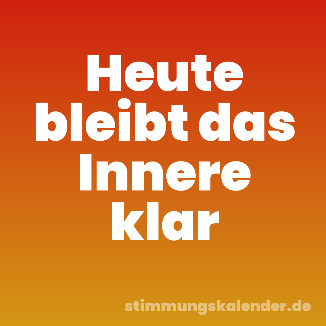 Heute bleibt das Innere klar