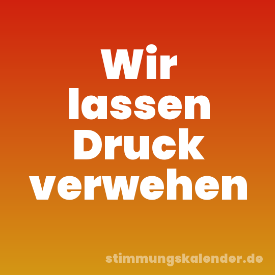 Wir lassen Druck verwehen