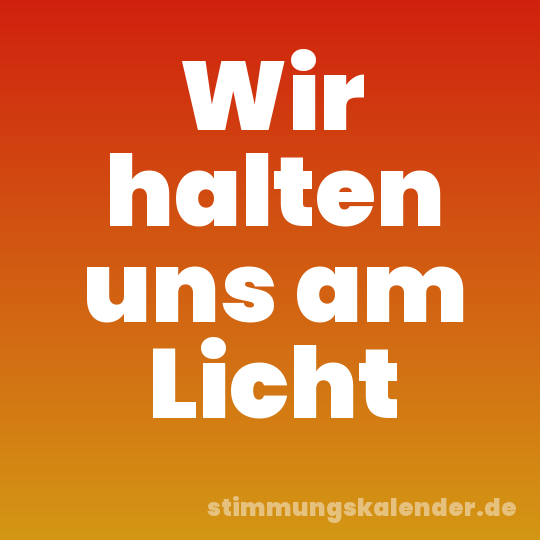 Wir halten uns am Licht