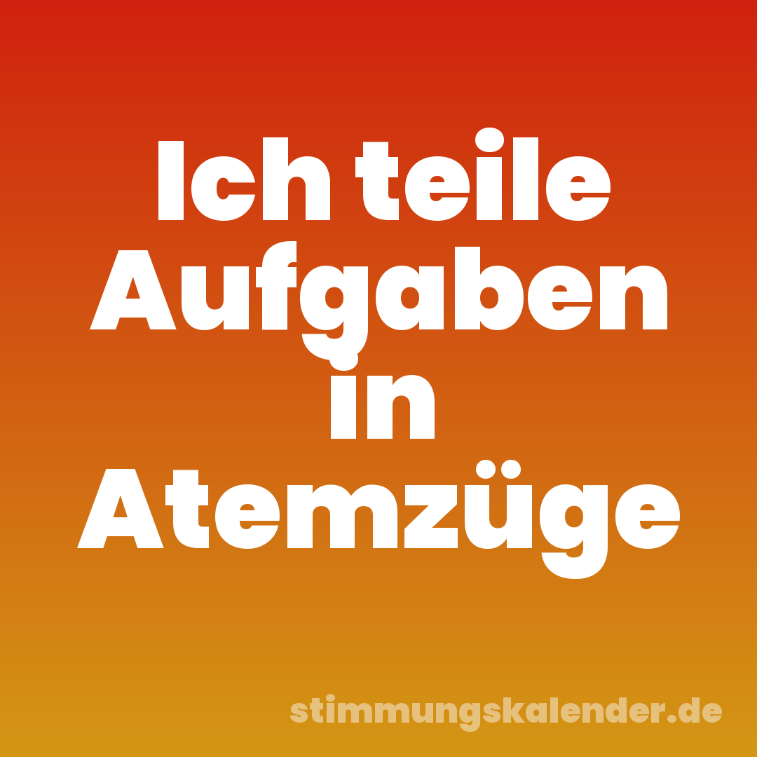 Ich teile Aufgaben in Atemzüge