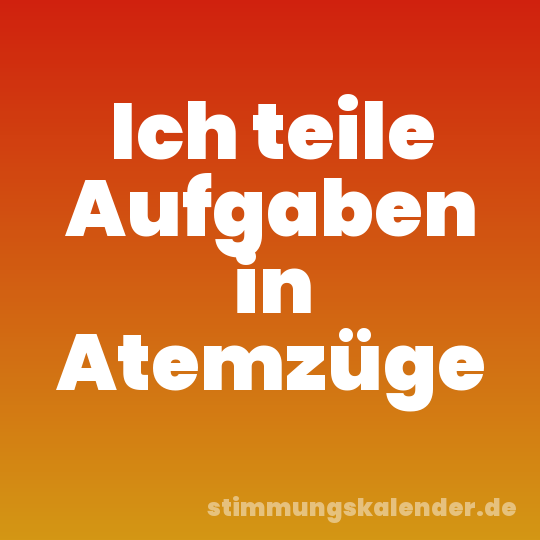 Ich teile Aufgaben in Atemzüge