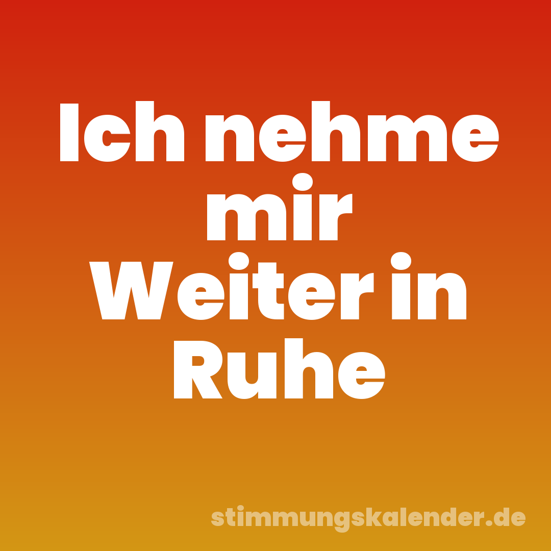 Ich nehme mir Weiter in Ruhe