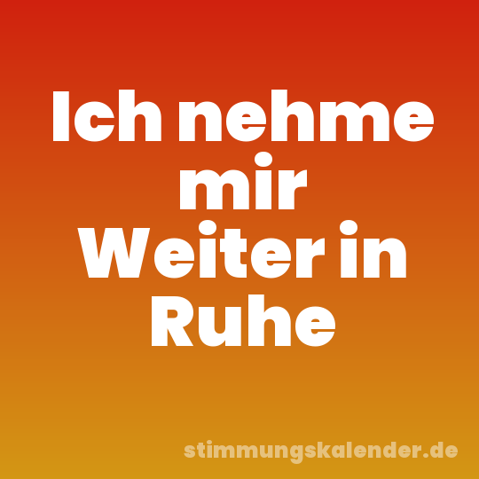 Ich nehme mir Weiter in Ruhe