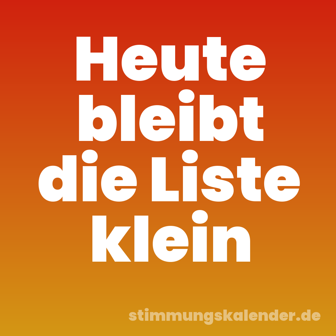 Heute bleibt die Liste klein